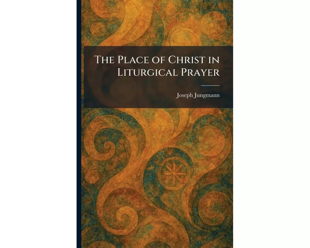 The Place of Christ in Liturgical Prayer