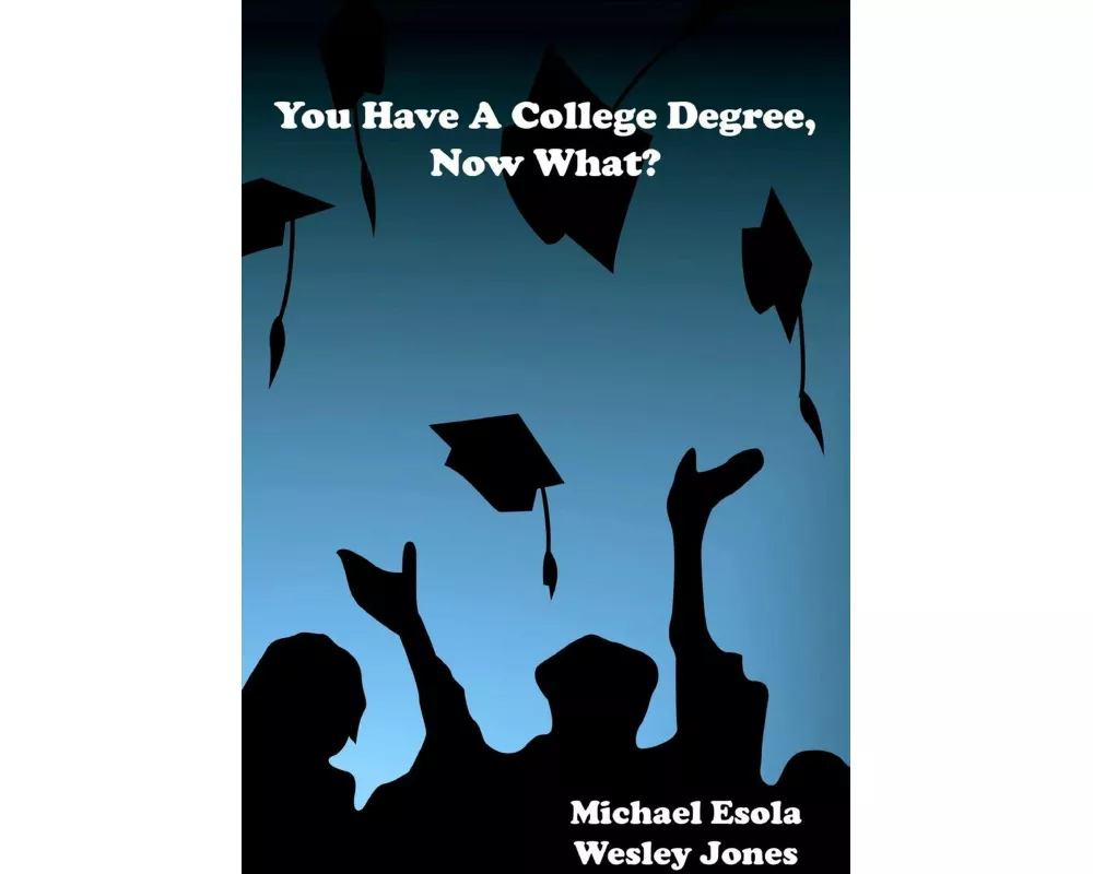 You Have a College Degree, Now What?