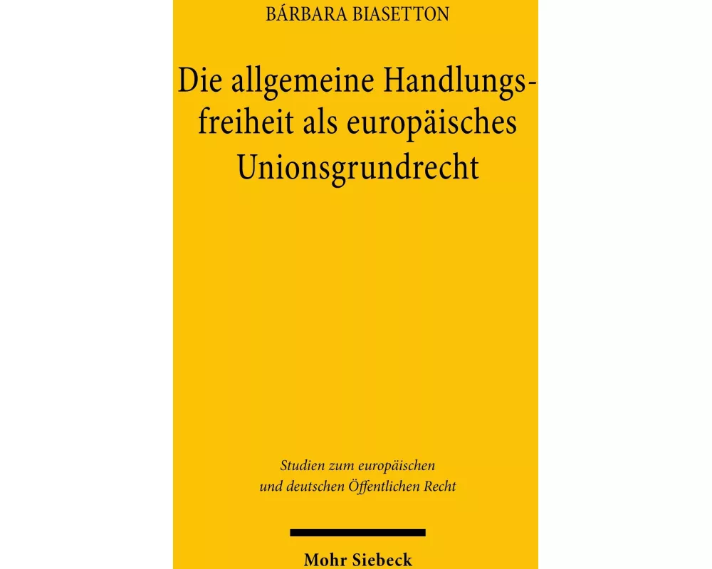 Die allgemeine Handlungsfreiheit als europäisches Unionsgrundrecht