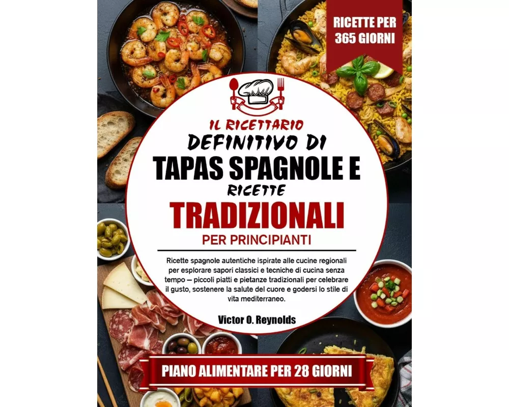 Il Ricettario Definitivo Di Tapas Spagnole E Ricette Tradizionali Per Principianti