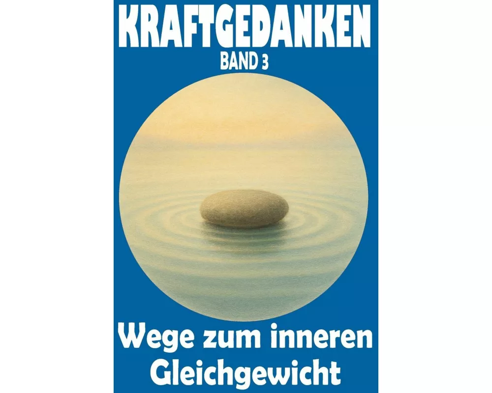 KRAFTGEDANKEN - Wege zum inneren Gleichgewicht, Band 3