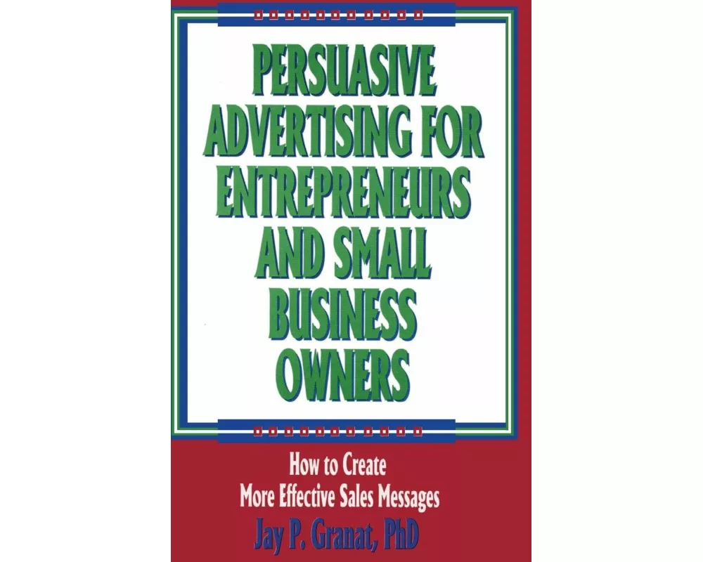Persuasive Advertising for Entrepreneurs and Small Business Owners