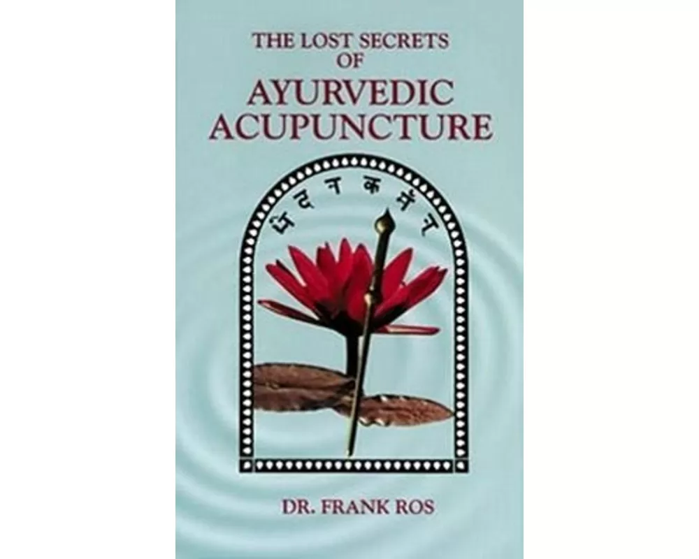 Lost Secrets of Ayurvedic Acupuncture