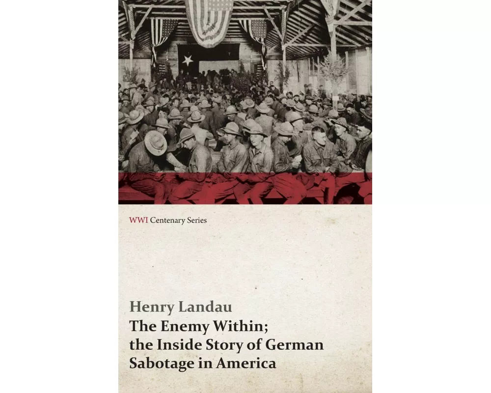 The Enemy Within; The Inside Story of German Sabotage in America (WWI Centenary Series)