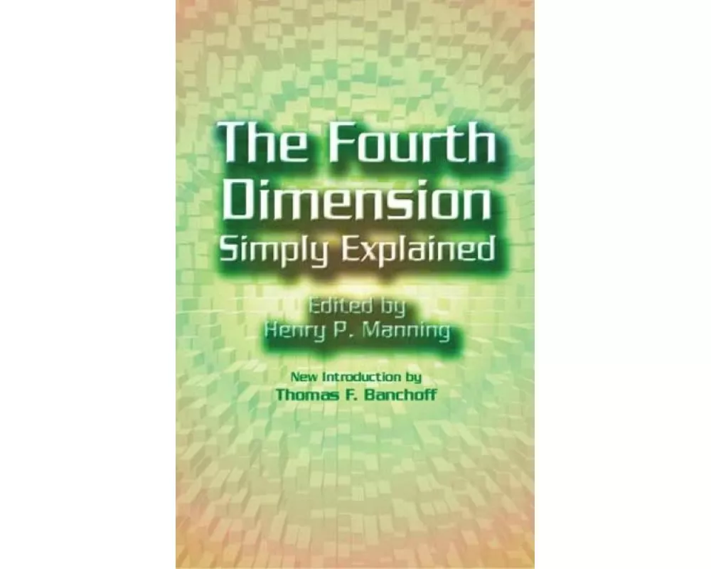 The Fourth Dimension Simply Explained