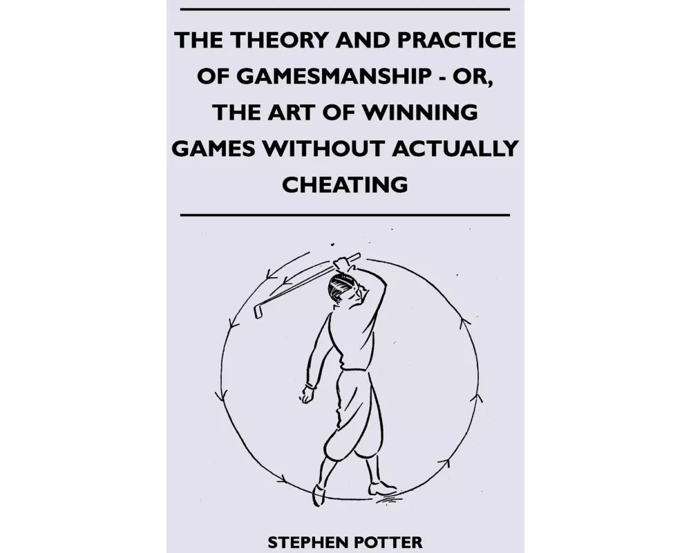 The Theory and Practice of Gamesmanship - Or, the Art of Winning Games Without Actually Cheating
