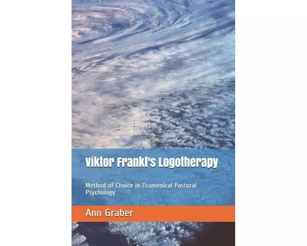 Viktor Frankl's Logotherapy: Method of Choice in Ecumenical Pastoral Psychology