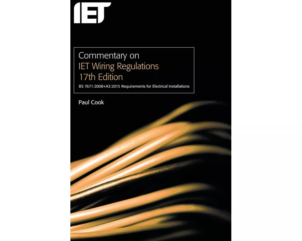 Commentary on IET Wiring Regulations 17th Edition (BS 7671:2008+A3:2015 Requirements for Electrical Installations)