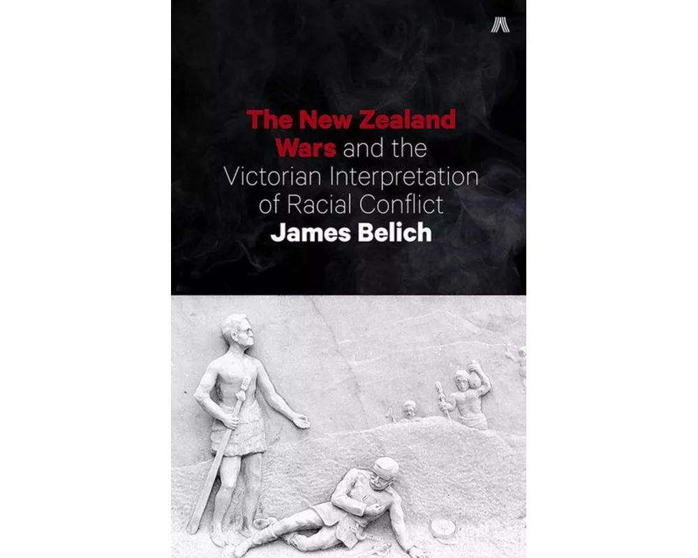 The New Zealand Wars and the Victorian Interpretation of Racial Conflict