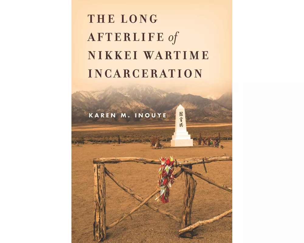 The Long Afterlife of Nikkei Wartime Incarceration