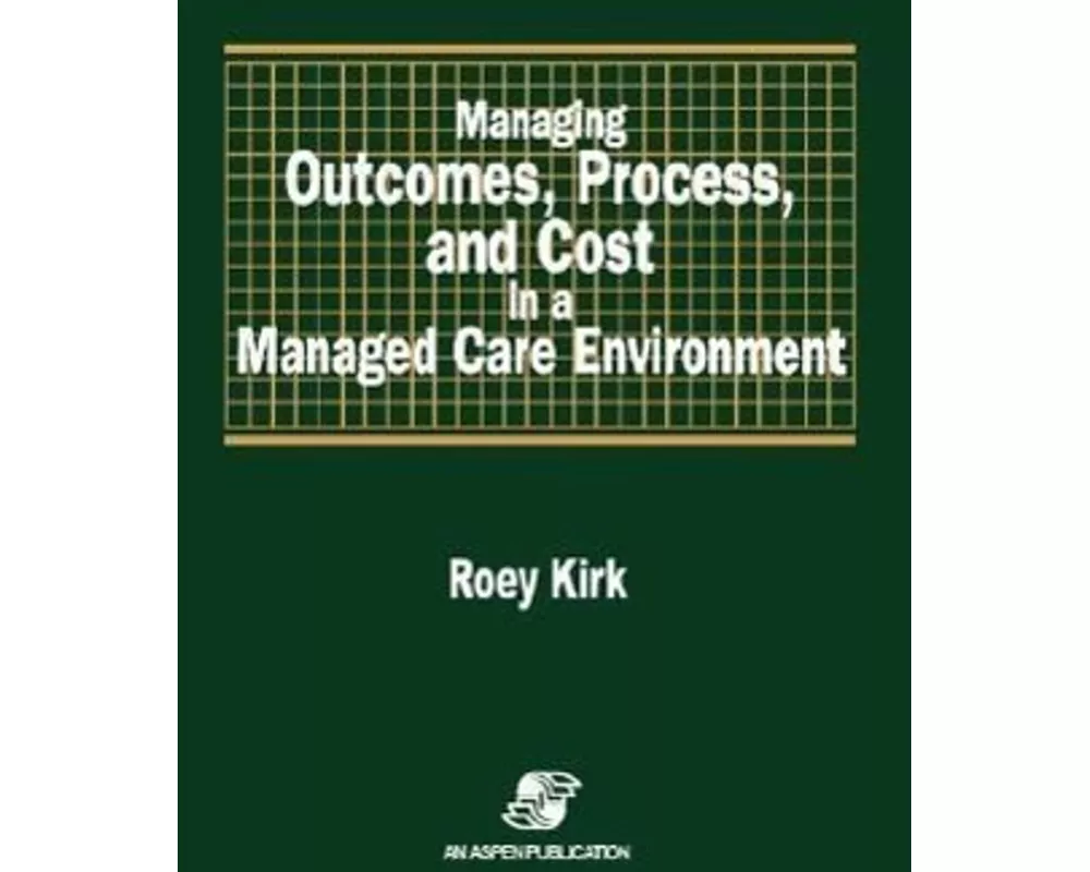 Managing Outcomes, Process, and Cost in a Managed Care Environment