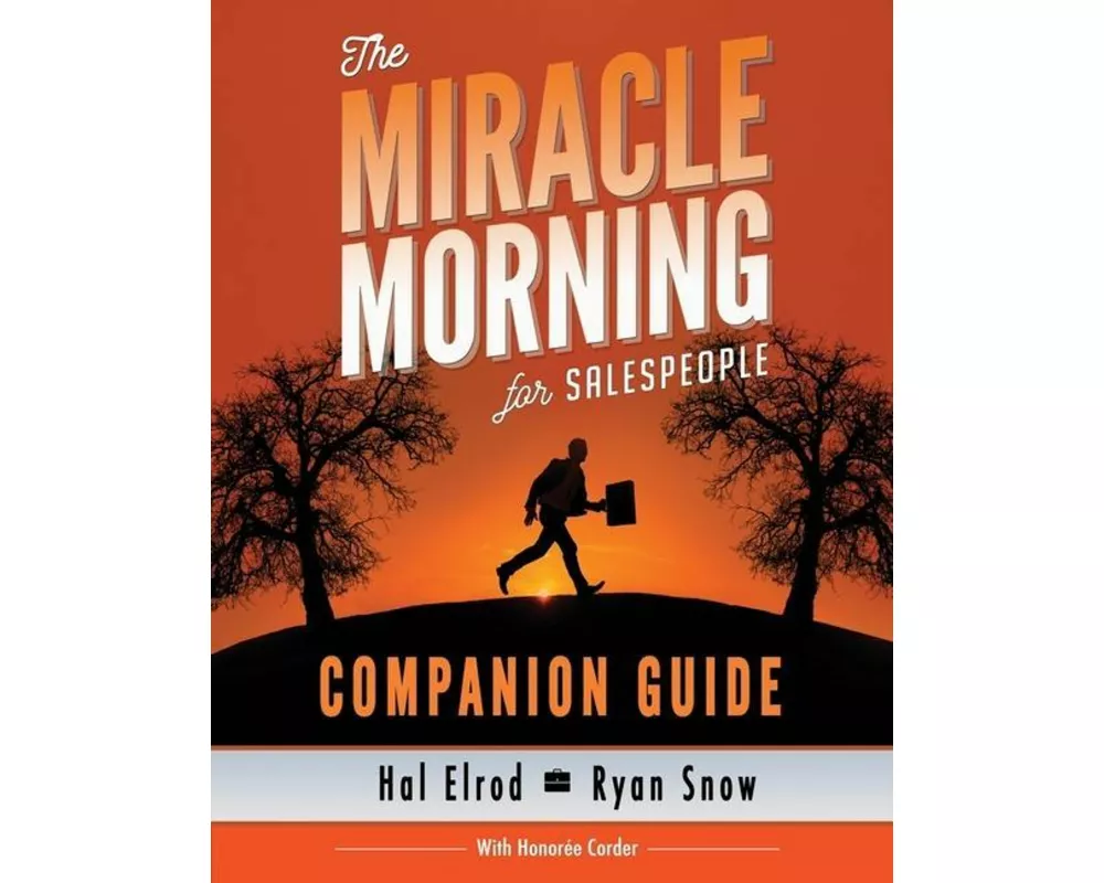 The Miracle Morning for Salespeople Companion Guide: The Fastest Way to Take Your Self and Your Sales to the Next Level
