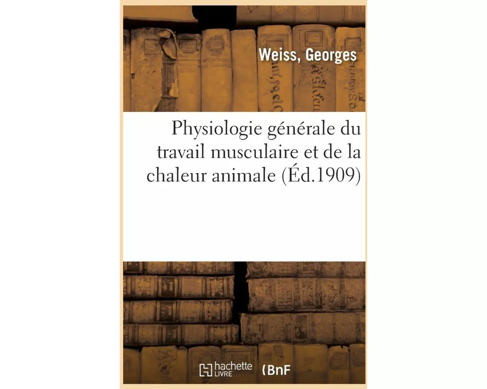 Physiologie Générale Du Travail Musculaire Et de la Chaleur Animale