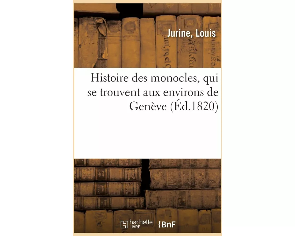 Histoire Des Monocles, Qui Se Trouvent Aux Environs de Genève