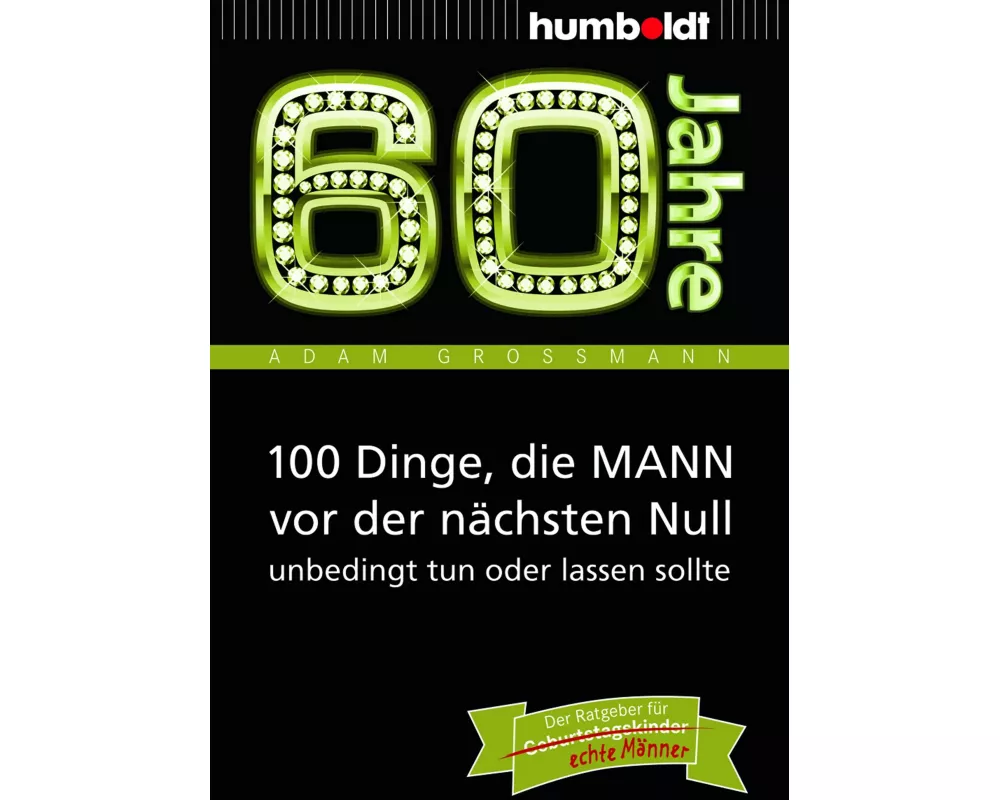 60 Jahre: 100 Dinge, die MANN vor der nächsten Null unbedingt tun oder lassen sollte