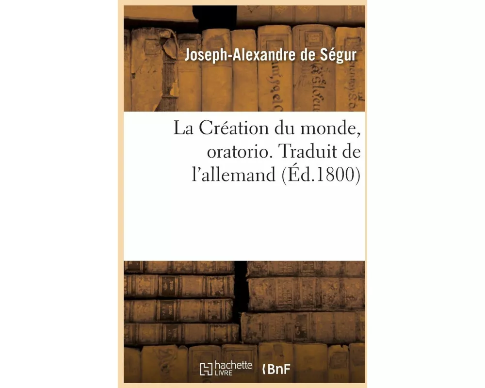 La Création du monde, oratorio. Traduit de l'allemand