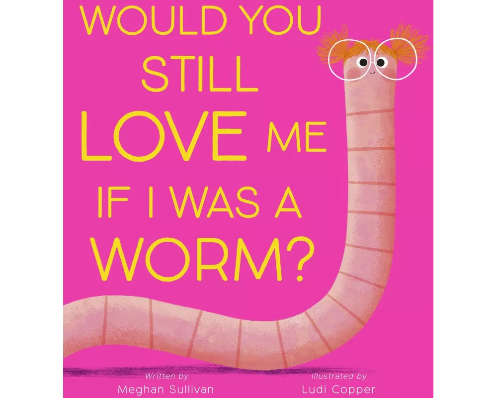 Would You Still Love Me if I Was a Worm?
