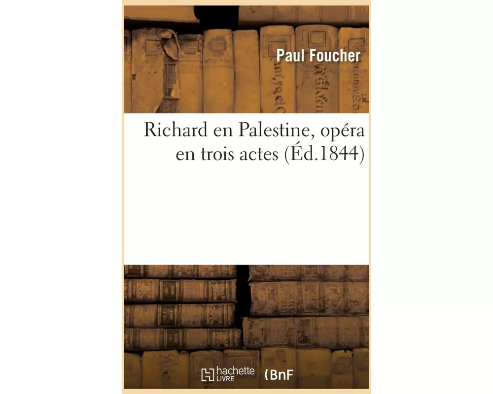 Richard En Palestine, Opéra En Trois Actes