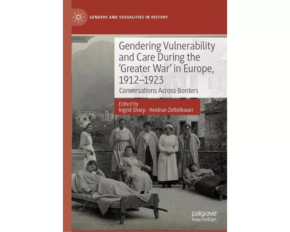 Gendering Vulnerability and Care During the 'Greater War' in Europe, 1912–1923