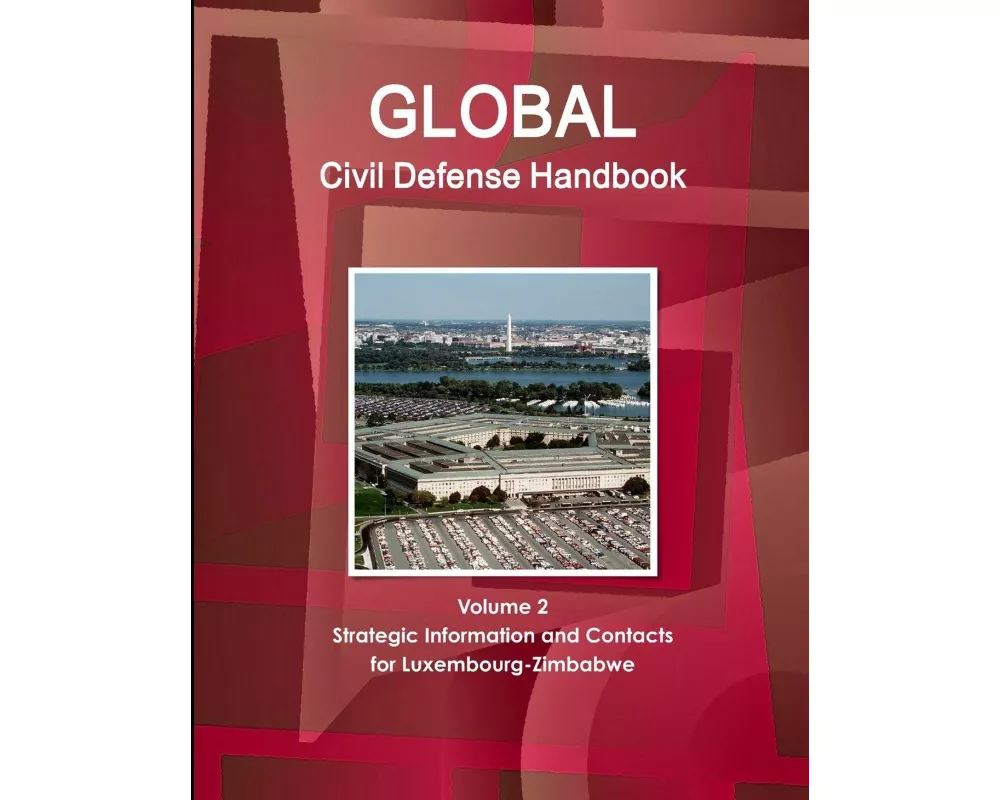 Global Civil Defense Handbook Volume 2 Strategic Information and Contacts For Luxembourg-Zimbabwe