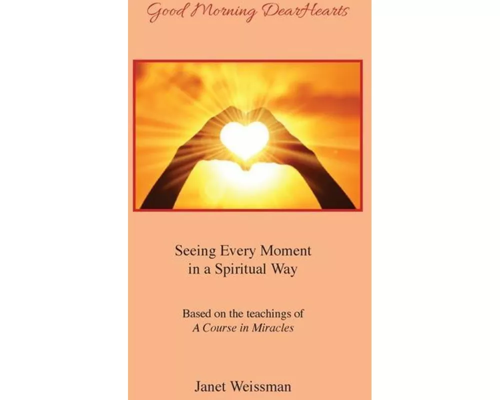 Good Morning DearHearts: Seeing Every Moment in a Spiritual Way