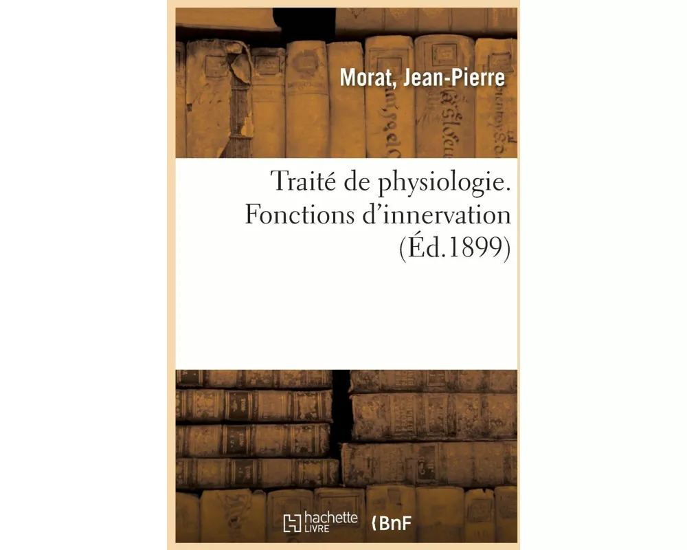 Traité de Physiologie. Fonctions d'Innervation