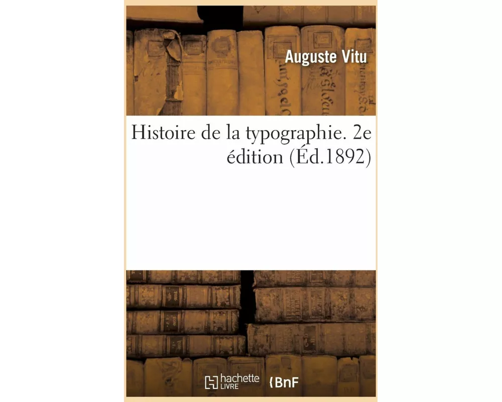 Histoire de la typographie. 2e édition