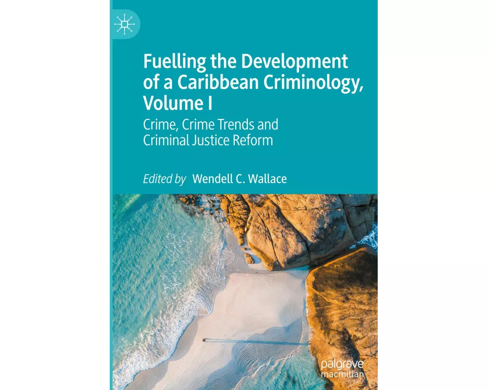 Fuelling the Development of a Caribbean Criminology, Volume I