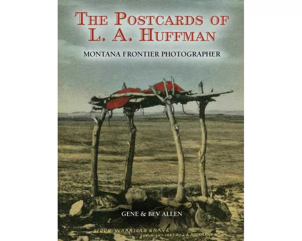Postcards of L.A. Huffman: Montana Frontier Photographer