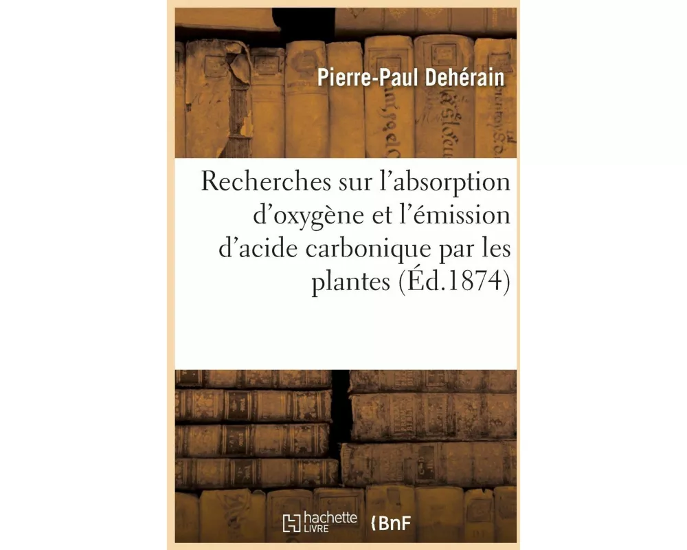 Recherches Sur l'Absorption d'Oxygène Et l'Émission d'Acide Carbonique Par Les Plantes
