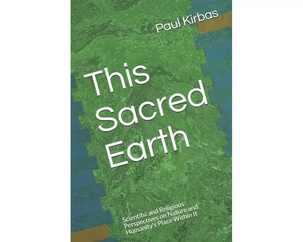 This Sacred Earth: Scientific and Religious Perspectives on Nature and Humanity's Place Within It