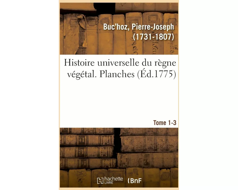 Histoire Universelle Du Règne Végétal. Planches. Tome 1-3