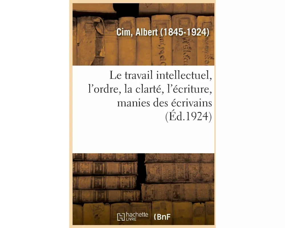 Le Travail Intellectuel, l'Ordre, La Clarté, l'Écriture, Manies Des Écrivains