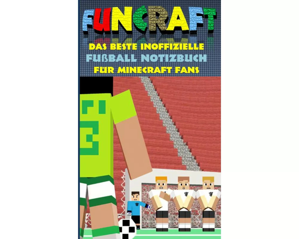 Funcraft - Das beste inoffizielle Fußball Notizbuch für Minecraft Fans
