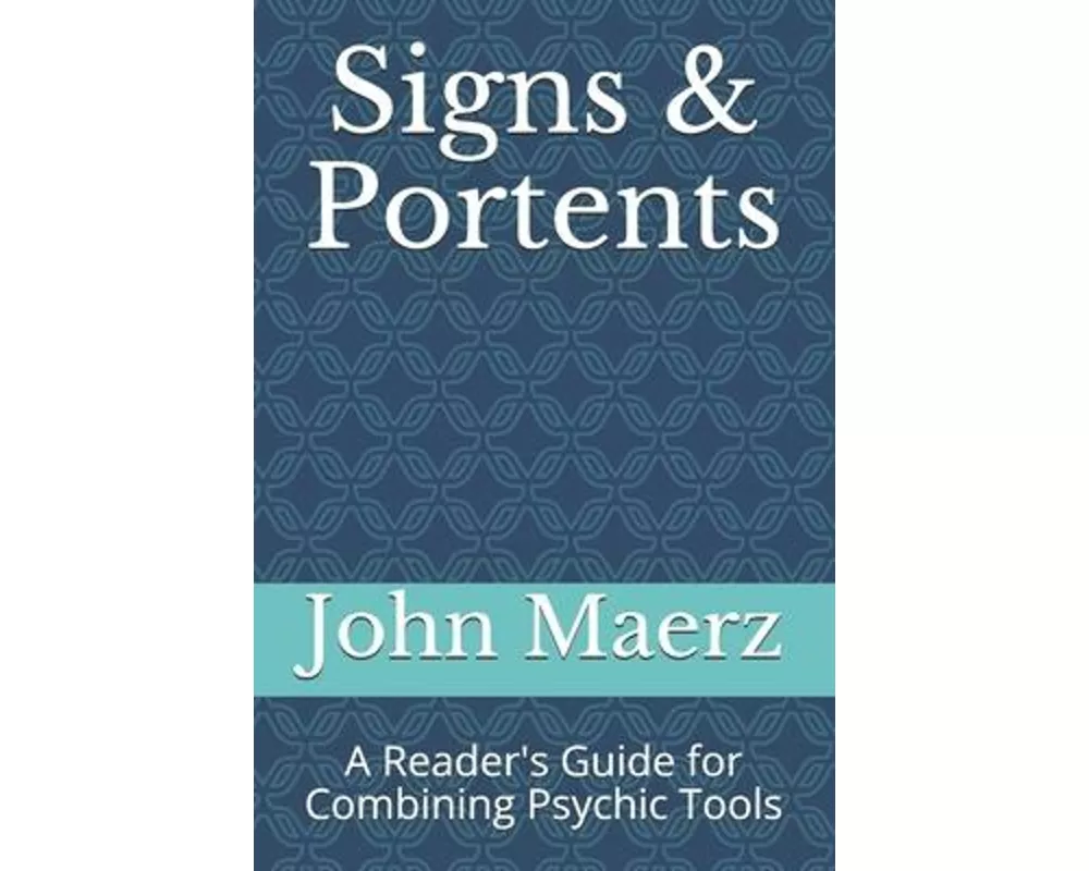 Signs and Portents: A Reader's Guide for Combining Psychic Tools