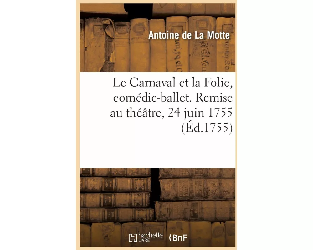 Le Carnaval et la Folie, comédie-ballet. Remise au théâtre, 24 juin 1755