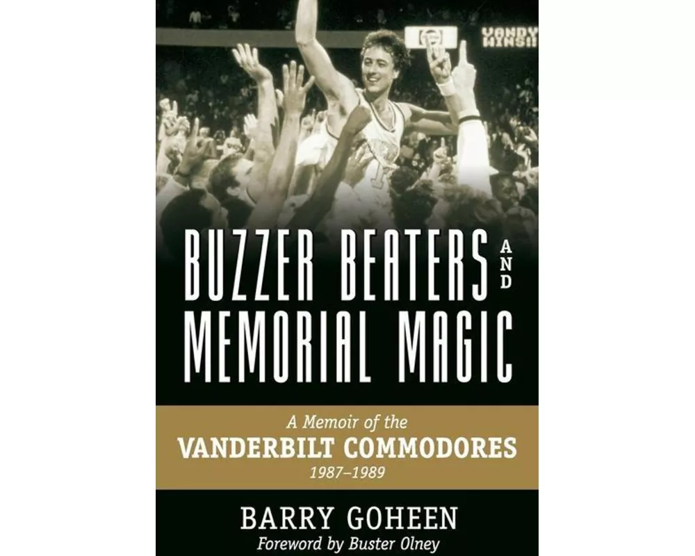 Buzzer Beaters and Memorial Magic: A Memoir of the Vanderbilt Commodores, 1987-1989