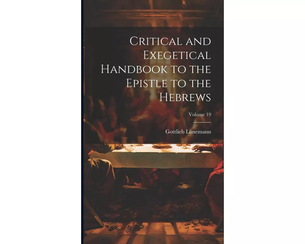 Critical and Exegetical Handbook to the Epistle to the Hebrews; Volume 19