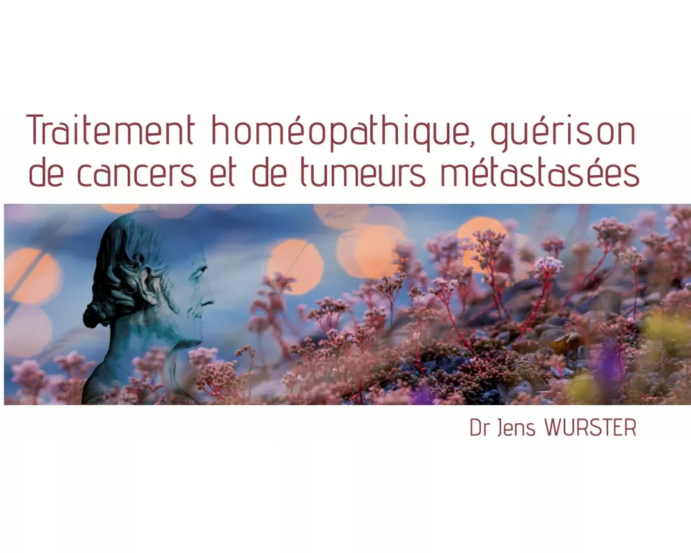 Traitement homéopathique, guérison de cancers et de tumeurs métastasées