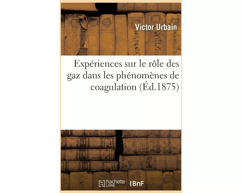 Expériences Sur Le Rôle Des Gaz Dans Les Phénomènes de Coagulation