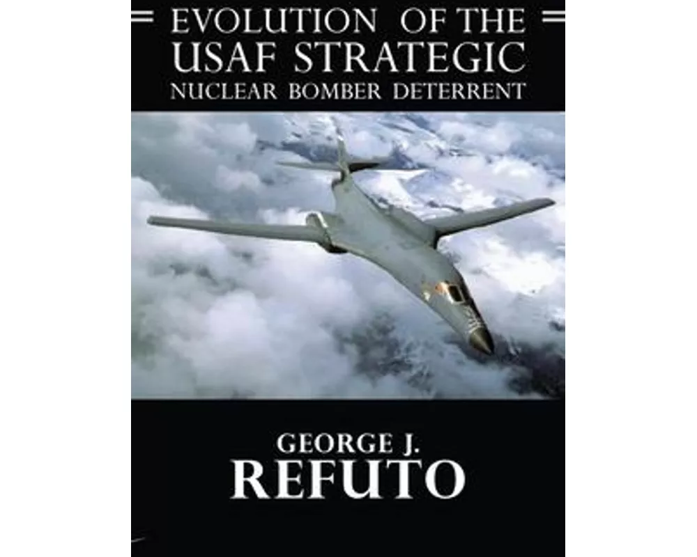 Evolution of the USAF Strategic Nuclear Bomber Deterrent