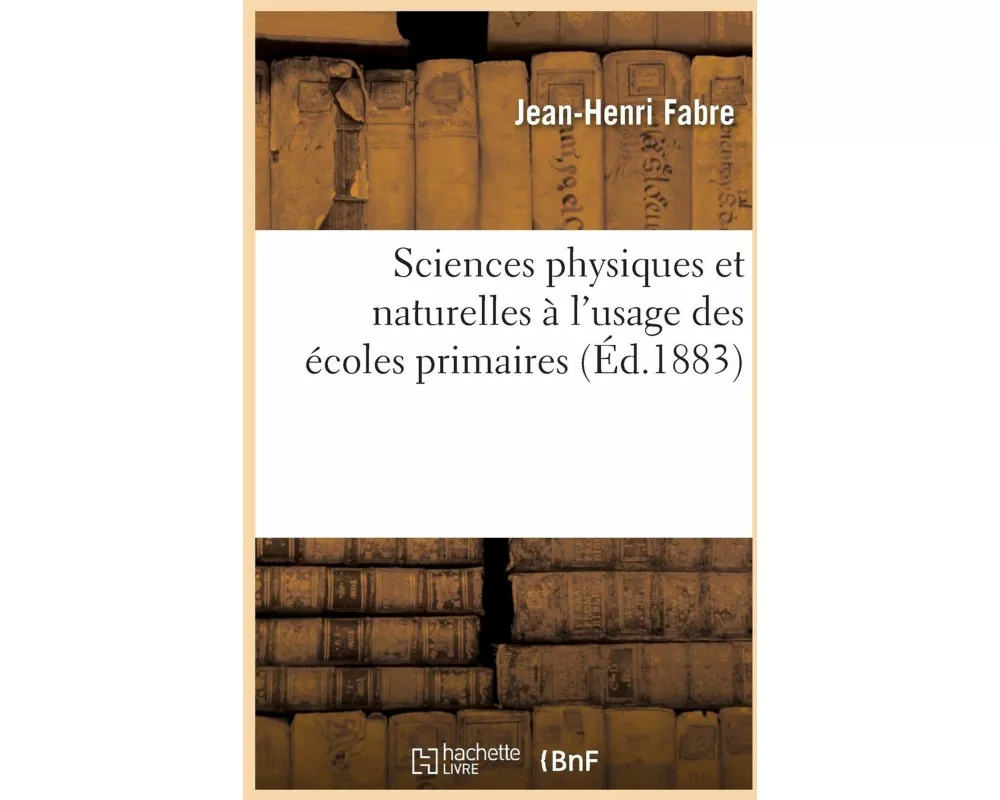 Éléments Usuels Des Sciences Physiques Et Naturelles À l'Usage Des Écoles Primaires