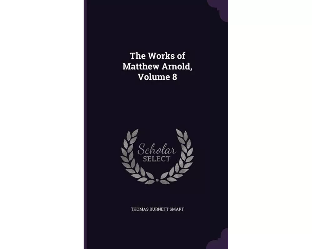 The Works of Matthew Arnold, Volume 8
