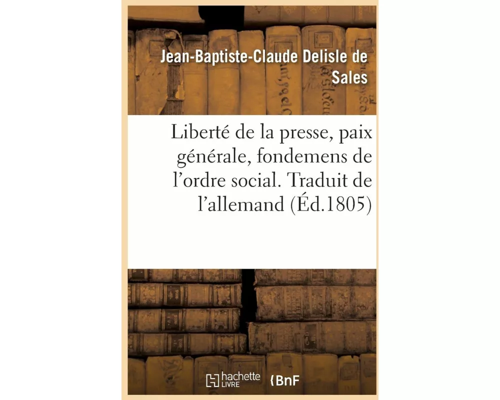 Mémoires de Candide Sur La Liberté de la Presse, La Paix Générale, Les Fondemens de l'Ordre Social
