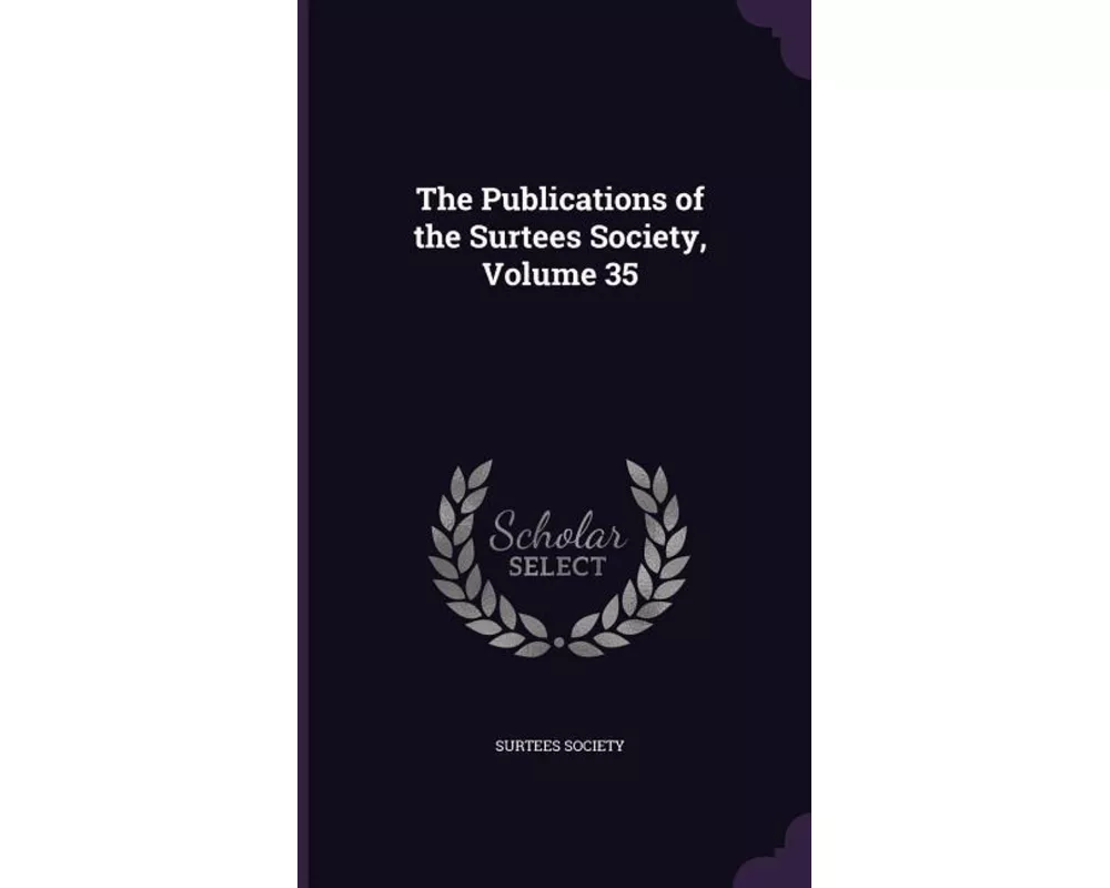 The Publications of the Surtees Society, Volume 35