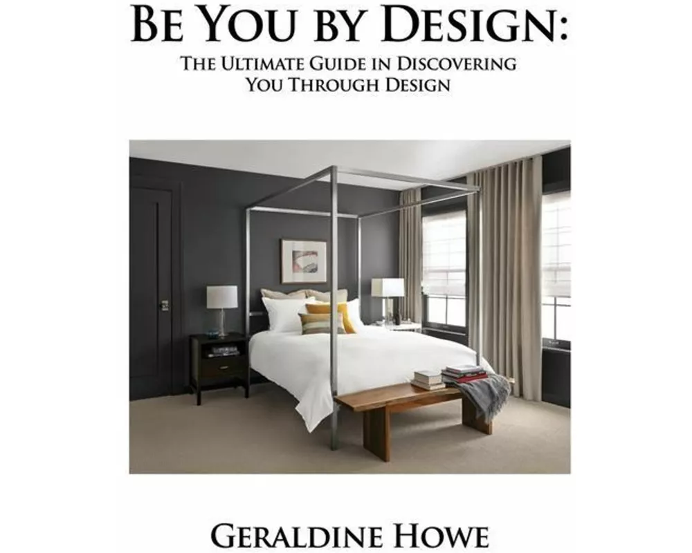 Be You by Design: The Ultimate Guide in Discovering You Through Design