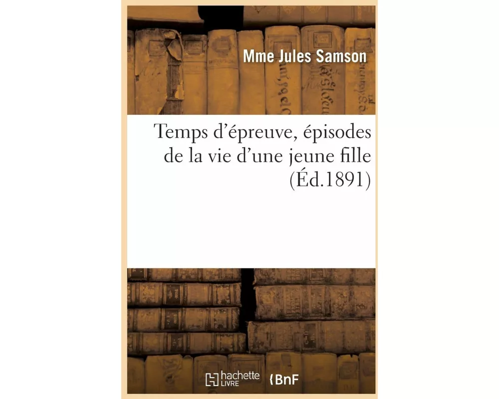 Temps d'épreuve, épisodes de la vie d'une jeune fille