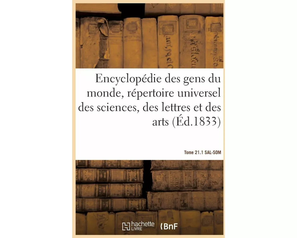 Encyclopédie Des Gens Du Monde, Répertoire Universel Des Sciences, Des Lettres Et Des Arts- T 21.1