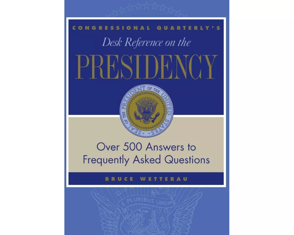 CQ's Desk Reference on the Presidency