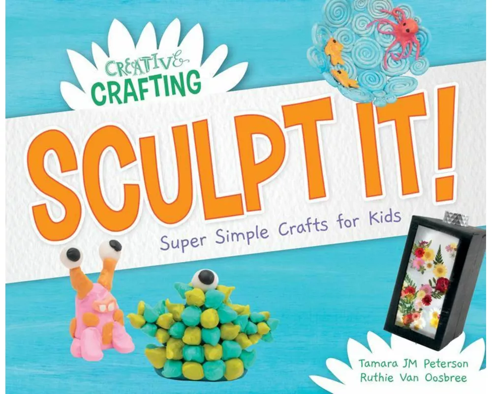 Sculpt It! Super Simple Crafts for Kids